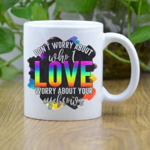 Don't Worry Who I Love Mug
