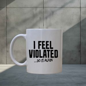 I Feel Violate Mug