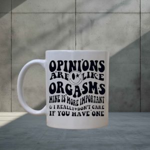 Opinions Are Like Orgasm Mug