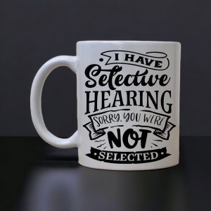 I Have Selective Hearing