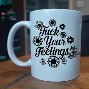 F^ck Your Feelings Mug