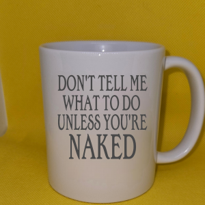 Don't Tell Me What To Do Mug